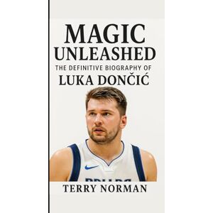 Norman Magic Unleashed: The Definitive Biography of Luka Dončić (Basketball Royalty: The Players Who Defined the Game) Norman Magic Unleashed: The Definitive Biography of Luka Dončić (Basketball Royalty: The Players Who Defined the Game)