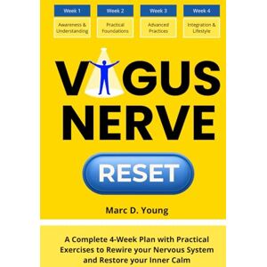 Young, Marc D. Vagus Nerve Reset: A Complete 4-Week Plan with Practical Exercises to Rewire your Nervous System and Restore your Inner Calm Young, Marc D. Vagus Nerve Reset: A Complete 4-Week Plan with Practical Exercises to Rewire your Nervous System and Restore your Inner Calm