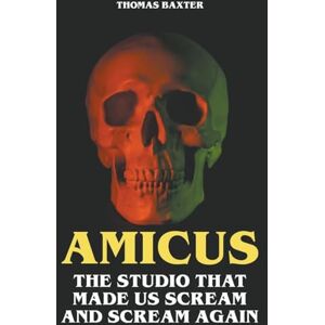 Baxter, Thomas Amicus The Studio That Made Us Scream and Scream Again Baxter, Thomas Amicus The Studio That Made Us Scream and Scream Again