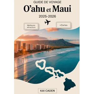 Caden, Kai Guide de voyage O'ahu et Maui 2025-2026: Découvrez Hawaï comme jamais auparavant avec la plage de Waikiki, Pearl Harbor, Diamond Head, le parc ... la route de Hana et les joyaux cachés de Maui Caden, Kai Guide de voyage O'ahu et Maui 2025-2026: Découvrez Hawaï comme jamais auparavant avec la plage de Waikiki, Pearl Harbor, Diamond Head, le parc ... la route de Hana et les joyaux cachés de Maui