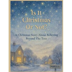 GO ART Is it Christmas or not?: A heartfelt story full of the true spirit of Christmas — offering support for parents and gently preparing children for the ... love, and meaning of the holiday alive. GO ART Is it Christmas or not?: A heartfelt story full of the true spirit of Christmas — offering support for parents and gently preparing children for the ... love, and meaning of the holiday alive.