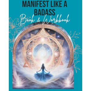 Ink, Universal Manifest Like a Badass: The Workbook to Attract Wealth, Love & Success: includes workbook Ink, Universal Manifest Like a Badass: The Workbook to Attract Wealth, Love & Success: includes workbook