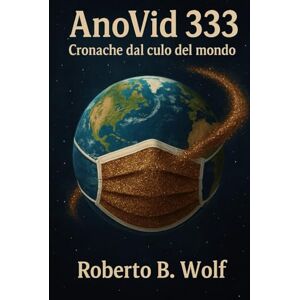 B. Wolf, Roberto AnoVid-333 Cronache dal culo del mondo (Le avventure di Martino and Company) B. Wolf, Roberto AnoVid-333 Cronache dal culo del mondo (Le avventure di Martino and Company)