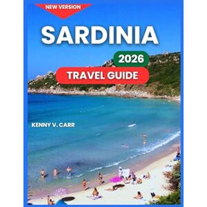 Carr, Kenny V. Sardinia Travel Guide 2026: Regions & Destinations, Off-the-Beaten-Path Villages, Food & Drink, Festivals, Adventure & Outdoor Activities, ... Accommodation. (Locals Travel Experience) Carr, Kenny V. Sardinia Travel Guide 2026: Regions & Destinations, Off-the-Beaten-Path Villages, Food & Drink, Festivals, Adventure & Outdoor Activities, ... Accommodation. (Locals Travel Experience)