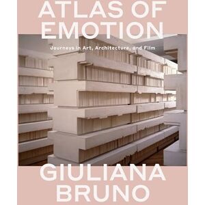 Bruno, Giuliana Atlas of Emotion: Journeys in Art, Architecture, and Film Bruno, Giuliana Atlas of Emotion: Journeys in Art, Architecture, and Film