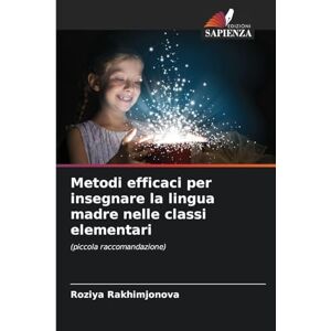 Rakhimjonova, Roziya Metodi efficaci per insegnare la lingua madre nelle classi elementari: (piccola raccomandazione) Rakhimjonova, Roziya Metodi efficaci per insegnare la lingua madre nelle classi elementari: (piccola raccomandazione)