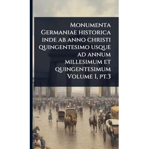 Anonymous Monumenta Germaniae historica inde ab anno christi quingentesimo usque ad annum millesimum et quingentesimum Volume 1, pt.3 Anonymous Monumenta Germaniae historica inde ab anno christi quingentesimo usque ad annum millesimum et quingentesimum Volume 1, pt.3