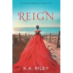 Riley, K. A. Reign: 5 (The Cure Chronicles) Riley, K. A. Reign: 5 (The Cure Chronicles)