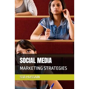 HUSSAIN, SSB S0CIAL MEDIA: MARKETING STRATEGIES HUSSAIN, SSB S0CIAL MEDIA: MARKETING STRATEGIES