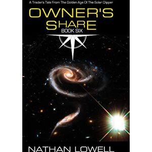 Lowell, Nathan Owner's Share: Volume 6 (Trader's Tales from the Golden Age of the Solar Clipper) Lowell, Nathan Owner's Share: Volume 6 (Trader's Tales from the Golden Age of the Solar Clipper)