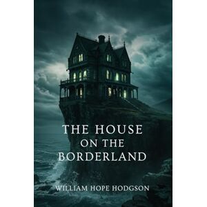 HODGSON, WILLIAM HOPE The House on the Borderland HODGSON, WILLIAM HOPE The House on the Borderland