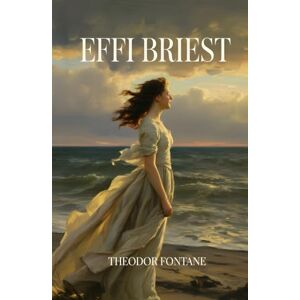 Fontane, Heinrich Theodor Effi Briest (mit Autorenprofil) Fontane, Heinrich Theodor Effi Briest (mit Autorenprofil)