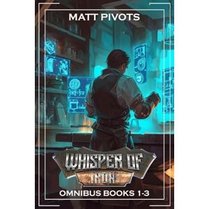 Pivots, Matt Whisper Of Iron Omnibus:: Books 1-3: A LitRPG Crafting Fantasy Pivots, Matt Whisper Of Iron Omnibus:: Books 1-3: A LitRPG Crafting Fantasy