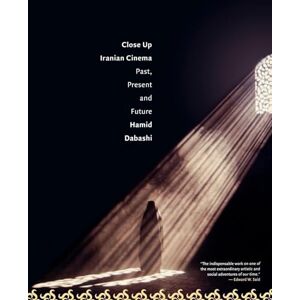Dabashi, Hamid Close Up: Iranian Cinema: Past, Present and Future Dabashi, Hamid Close Up: Iranian Cinema: Past, Present and Future