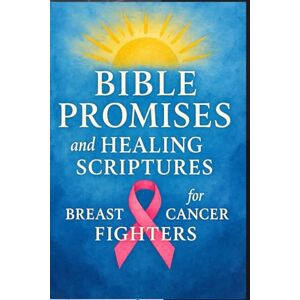 Robertson, Curtis Bible Promises and Healing Scriptures for Breast Cancer Fighters: Prayers, Devotions, and Words of Faith for Strength, Comfort, and Spiritual Healing Through Every Stage of the Journey Robertson, Curtis Bible Promises and Healing Scriptures for Breast Cancer Fighters: Prayers, Devotions, and Words of Faith for Strength, Comfort, and Spiritual Healing Through Every Stage of the Journey