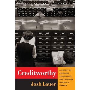 Lauer, Josh Creditworthy: A History of Consumer Surveillance and Financial Identity in America (Columbia Studies in the History of U.S. Capitalism) Lauer, Josh Creditworthy: A History of Consumer Surveillance and Financial Identity in America (Columbia Studies in the History of U.S. Capitalism)