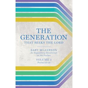 Wilkerson, Gary The Generation that Seeks the Lord: An Expository Devotional on the Psalms, Volume 2 Wilkerson, Gary The Generation that Seeks the Lord: An Expository Devotional on the Psalms, Volume 2