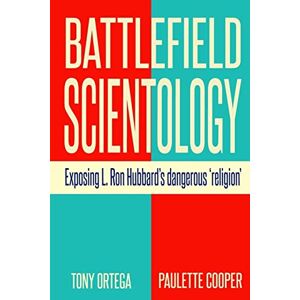 Ortega, Tony Battlefield Scientology: Exposing L Ron Hubbard's Dangerous "Religion Ortega, Tony Battlefield Scientology: Exposing L Ron Hubbard's Dangerous "Religion