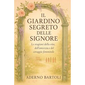 Bartoli, Aderno Il giardino segreto delle signore: “Le stagioni della vita e del coraggio femminile.” Bartoli, Aderno Il giardino segreto delle signore: “Le stagioni della vita e del coraggio femminile.”