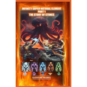 SHARMA, KAUSTUBH INFINITY SUPER NATURAL ELEMENTS PART-1 THE STORY OF STONES SHARMA, KAUSTUBH INFINITY SUPER NATURAL ELEMENTS PART-1 THE STORY OF STONES