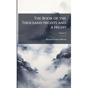 Burton, Richard Francis The Book of the Thousand Nights and a Night Burton, Richard Francis The Book of the Thousand Nights and a Night