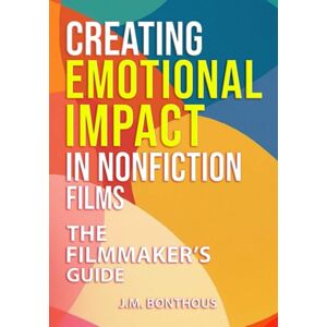 BONTHOUS, J.M. CREATING EMOTIONAL IMPACT IN NONFICTION FILMS: THE FILMMAKER'S GUIDE BONTHOUS, J.M. CREATING EMOTIONAL IMPACT IN NONFICTION FILMS: THE FILMMAKER'S GUIDE