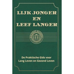 Healthy Life, Goldway Academy Lijk Jonger en Leef Langer: De Praktische Gids voor Lang Leven en Gezond Leven Healthy Life, Goldway Academy Lijk Jonger en Leef Langer: De Praktische Gids voor Lang Leven en Gezond Leven