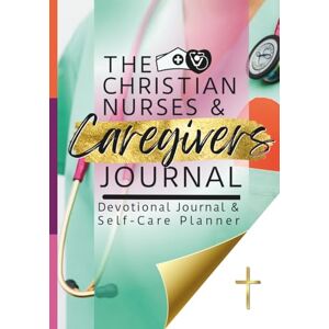 Reeves, Lenita The Christian Nurses and Caregivers Devotional Journal and Self-Care Planner: Scripture Meditations and Reflections, Shift Schedule and Notes Pages, ... Daily to-Dos, and Weekly Self-Care Plann Reeves, Lenita The Christian Nurses and Caregivers Devotional Journal and Self-Care Planner: Scripture Meditations and Reflections, Shift Schedule and Notes Pages, ... Daily to-Dos, and Weekly Self-Care Plann