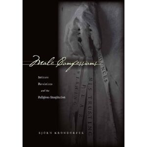 Stanford University Press Male Confessions: Intimate Revelations and the Religious Imagination Stanford University Press Male Confessions: Intimate Revelations and the Religious Imagination