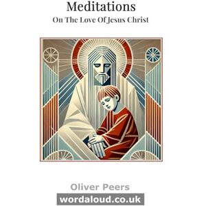 Peers, Mr Oliver Meditations On The Love Of Jesus Christ: Healing Prayer With Jesus The Road To Emmaus Peers, Mr Oliver Meditations On The Love Of Jesus Christ: Healing Prayer With Jesus The Road To Emmaus