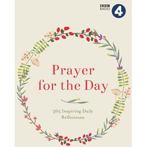 BBC Radio 4 Prayer for the Day Vol I: 365 Inspiring Daily Reflections (A Collection from the Series) BBC Radio 4 Prayer for the Day Vol I: 365 Inspiring Daily Reflections (A Collection from the Series)