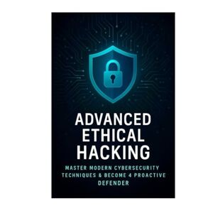Namdev, Mr Abhishek singh Advanced Ethical Hacking: Master Modern Cybersecurity Techniques & Become a Proactive Defender: A Deep Dive into Offensive Security, Vulnerability Exploitation, and Digital Defense Strategies Namdev, Mr Abhishek singh Advanced Ethical Hacking: Master Modern Cybersecurity Techniques & Become a Proactive Defender: A Deep Dive into Offensive Security, Vulnerability Exploitation, and Digital Defense Strategies