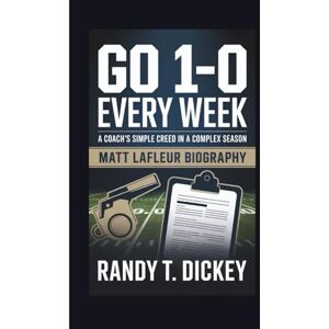 T. Dickey, Randy MATT LAFLEUR BIOGRAPHY: “Go 1-0 Every Week” – A Coach’s Simple Creed in a Complex Season T. Dickey, Randy MATT LAFLEUR BIOGRAPHY: “Go 1-0 Every Week” – A Coach’s Simple Creed in a Complex Season