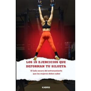 Kabrisink, KABRIS LOS 15 EJERCICIOS QUE DEFORMAN TU SILUETA: El lado oscuro del entrenamiento, que las mujeres deben saber Kabrisink, KABRIS LOS 15 EJERCICIOS QUE DEFORMAN TU SILUETA: El lado oscuro del entrenamiento, que las mujeres deben saber