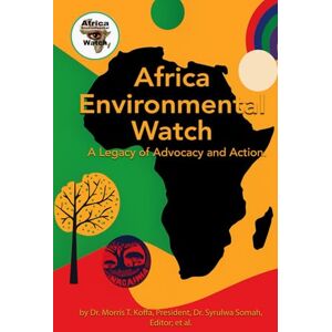 T. Koffa President, Dr. Morris Africa Environmental Watch: A Legacy of Advocacy and Action T. Koffa President, Dr. Morris Africa Environmental Watch: A Legacy of Advocacy and Action