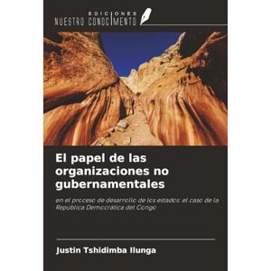 Tshidimba Ilunga, Justin El papel de las organizaciones no gubernamentales: en el proceso de desarrollo de los estados: el caso de la República Democrática del Congo Tshidimba Ilunga, Justin El papel de las organizaciones no gubernamentales: en el proceso de desarrollo de los estados: el caso de la República Democrática del Congo