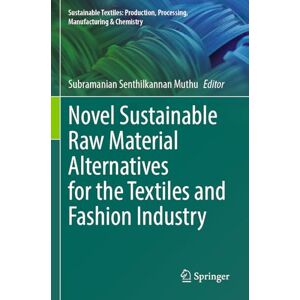 Novel Sustainable Raw Material Alternatives for the Textiles and Fashion Industry (Sustainable Textiles: Production, Processing, Manufacturing & Chemistry) Novel Sustainable Raw Material Alternatives for the Textiles and Fashion Industry (Sustainable Textiles: Production, Processing, Manufacturing & Chemistry)