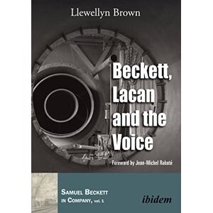 Brown, Llewellyn Beckett, Lacan and the Voice: 1 (Samuel Beckett in Company) Brown, Llewellyn Beckett, Lacan and the Voice: 1 (Samuel Beckett in Company)