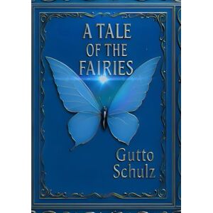 Schulz, Gutto A tale of the fairies: The Journey of Ivar and Aurora Schulz, Gutto A tale of the fairies: The Journey of Ivar and Aurora