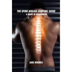 Rhodes, Jades The spine disease survival guide: A guide to management Rhodes, Jades The spine disease survival guide: A guide to management