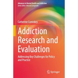 Comiskey, Catherine Addiction Research and Evaluation: Addressing Key Challenges for Policy and Practice (Advances in Mental Health and Addiction) Comiskey, Catherine Addiction Research and Evaluation: Addressing Key Challenges for Policy and Practice (Advances in Mental Health and Addiction)