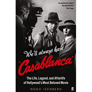 Isenberg, Noah We'll Always Have Casablanca: The Life, Legend, and Afterlife of Hollywood's Most Beloved Movie Isenberg, Noah We'll Always Have Casablanca: The Life, Legend, and Afterlife of Hollywood's Most Beloved Movie
