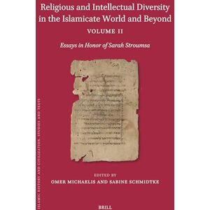 Religious and Intellectual Diversity in the Islamicate World and Beyond Volume II: Essays in Honor of Sarah Stroumsa: 205.2 (Islamic History and Civilization, 205.2) Religious and Intellectual Diversity in the Islamicate World and Beyond Volume II: Essays in Honor of Sarah Stroumsa: 205.2 (Islamic History and Civilization, 205.2)