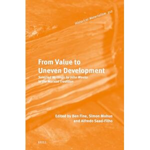 Fine, Ben From Value to Uneven Development: Selected Writings by John Weeks in the Marxist Tradition: 312 (Historical Materialism Book Series, 312) Fine, Ben From Value to Uneven Development: Selected Writings by John Weeks in the Marxist Tradition: 312 (Historical Materialism Book Series, 312)
