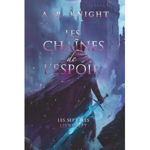 Knight, A.R. Les Chaînes de l'Espoir (Les Sept Îles) Knight, A.R. Les Chaînes de l'Espoir (Les Sept Îles)