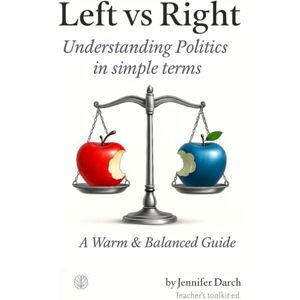 Darch, Mrs Jennifer Emma Left vs Right: Understanding Politics in Simple Terms Darch, Mrs Jennifer Emma Left vs Right: Understanding Politics in Simple Terms