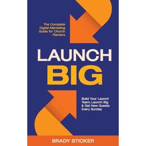 Sticker, Brady Launch Big: The Complete Digital Marketing Guide for Church Planters: Build Your Launch Team, Launch Big, And Get New Guests Every Sunday Sticker, Brady Launch Big: The Complete Digital Marketing Guide for Church Planters: Build Your Launch Team, Launch Big, And Get New Guests Every Sunday