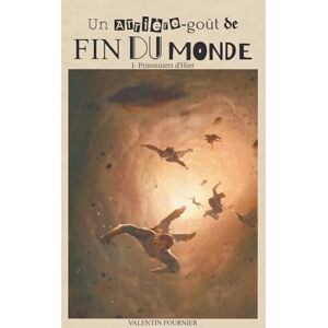 Fournier, Valentin Un arrière-goût de fin du monde: Tome I : Prisonniers d'Hier Fournier, Valentin Un arrière-goût de fin du monde: Tome I : Prisonniers d'Hier