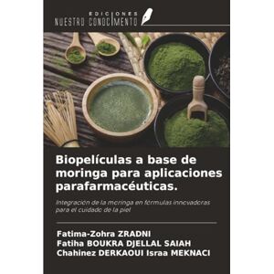 Zradni, Fatima-Zohra Biopelículas a base de moringa para aplicaciones parafarmacéuticas.: Integración de la moringa en fórmulas innovadoras para el cuidado de la piel Zradni, Fatima-Zohra Biopelículas a base de moringa para aplicaciones parafarmacéuticas.: Integración de la moringa en fórmulas innovadoras para el cuidado de la piel