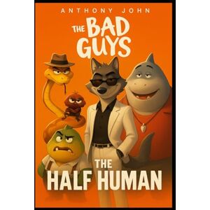 Anthony John The Bad Guys: The Half Human Anthony John The Bad Guys: The Half Human